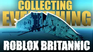 Collecting Everything! | Roblox Britannic | Roblox