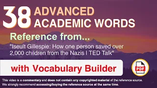 38 Advanced Academic Words Ref from "How one person saved over 2,000 children from the Nazis | TED"