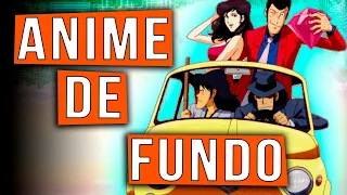 O melhor anime de fundo de vídeo - Recomendação Lupin III (Franquia [ou sei lá, algumas coisas])