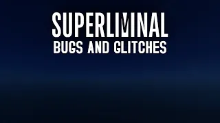 Superliminal Bugs and Glitches [v1.10.2020.11.20.951]