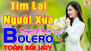 ✔️ TÌM LẠI NGƯỜI XƯA ➤ LƯƠNG GIA TIẾN ➤ Giọng Ca Bolero Hay Nhất VƯỢT THỜI GIAN Say Đắm Bao Thế Hệ