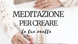 Meditazione per Creare la Tua realtà