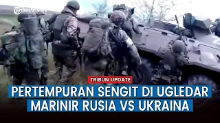 FULL Pertempuran Jarak Dekat Marinir Rusia Lawan Pasukan Ukraina di Ugledar, Tak Ada Ampun