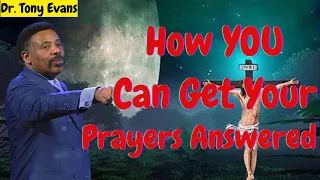 How YOU Can Get Your Prayers Answered _  Best of Tony Evans Sermons 2024