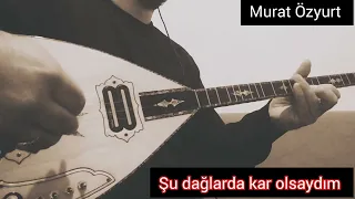 şu dağlarda kar olsaydım elektro bağlama cover Murat Özyurt