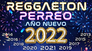 🔥MEGAMIX REGGAETON Y PERREO AÑO NUEVO 2022 🥳 | 2021, 2019, 2018, 2017, 2016, 2015, 2014, 2013!!!