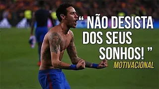 NEYMAR - VAI DESISTIR DO SEU SONHO? (Video Motivacional)