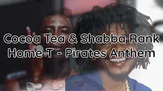 Cocoa Tea & Shabba Ranks - Home T - Pirates Anthem (lyrics)