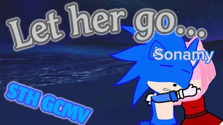 ~Let her go~/STH GCMV/⚠️SONAMY ANGST⚠️/*kinda lazy*/music video🎶