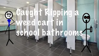 Caught Using a Weed Cart In School Bathrooms
