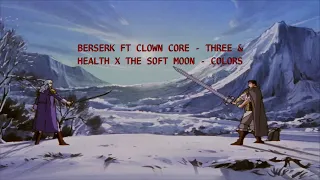 #19 BERSEK FT CLOWN CORE  - THREE & HEALTH x THE SOFT MOON  - COLORS