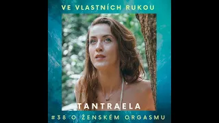 Podcast #38 Tantraela o ženském orgasmu, sebelásce, cykličnosti a pobytových retreatech