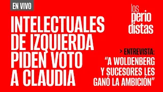 #EnVivo ¬ #LosPeriodistas ¬ Intelectuales de izquierda piden voto para Claudia ¬ 9 DÍAS PARA VOTAR