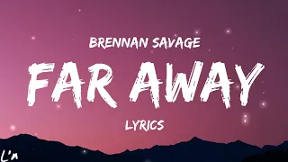 Brennan Savage - Far Away (lyrics)