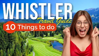 TOP 10 Things to do in Whistler, British Columbia 2023!