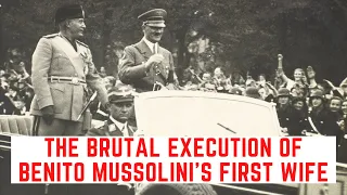 The BRUTAL Execution Of Benito Mussolini's First Wife