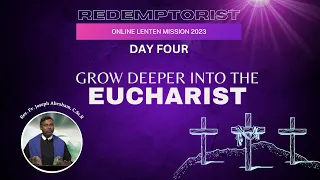 DAY 04 - GROW DEEPER INTO THE EUCHARIST - RMC Online Lenten Mission - 1st March 2023