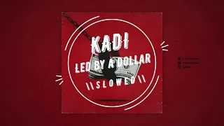 KADI - Led by a Dollar  S L O W E D //