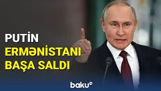 Putinin çıxışında mühüm məqam: Qarabağı Ermənistan özü tanıyıb