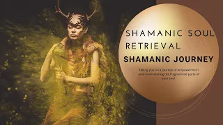 SHAMANIC JOURNEY..soul retrieval...calling back your fragmented parts from illness, trauma and loss.