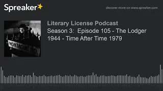 Season 3:  Episode 105 - The Lodger 1944 - Time After Time 1979