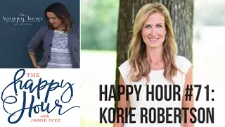 The Happy Hour - Jamie Ivey- Chiristianity- Happy Hour #71: Korie Robertson