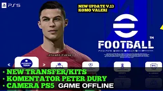 Download eFootball PES 2023 v13 Komo Valeri New Transfer Grafik HD Komentator Peter Dury Camera Ps5