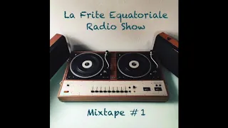 La Frite Equatoriale Radio show #1 Mixtape (2010) ::Psychedelic & and others oddities:: (incomplete)