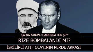 Atatürk'ün Emriyle Rize Bombalandı mı? | Şapka Kanunu Olayları Hakkında Her Şey