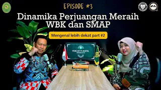 PODCAST EPISODE #3 - Mengenal lebih dekat part #2 - Dinamika Perjuangan Meraih WBK dan SMAP