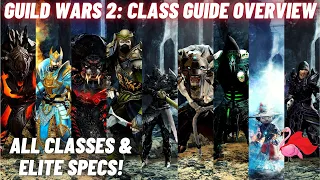 GUILD WARS 2: Class Guide Overview - ALL Classes & ELITE Specializations [What Class Should I Play?]