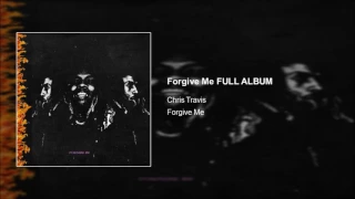 Chris Travis - Forgive Me (FULL ALBUM) [HD]