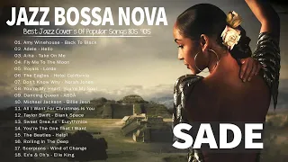 Best Of Jazz Bossa Nova Cover of Popular Songs 2023 - Sade, Norah Jones, Adele, Amy Wine House