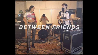 BETWEEN FRIENDS - iloveyou (Late Night Session)
