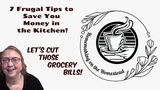 7 Frugal Tips to Save Money in the Kitchen | Cut the Grocery Bill! | Homemaking on the Homestead