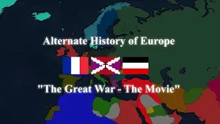 Alternate History of Europe - The Great War - The Movie