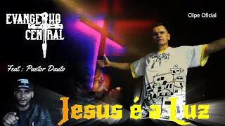 JESUS É A LUZ  - EVANGELHO CENTRAL -  Feat Pastor Dauto - Clipe Oficial