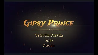 ♥♥ Gipsy Prince - Ty si To Dievča 2023 Cover ( Video)
