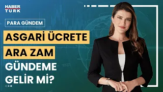 Asgari ücrete ara zam olur mu?  | Para Gündem - 4 Haziran 2024