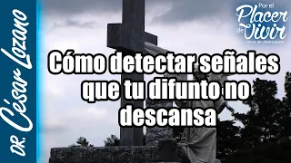 Señales de que tu difunto no descansa| Por el Placer de Vivir con César Lozano