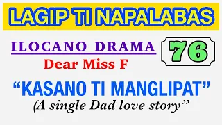 KASANO TI MANGLIPAT | Single Dad Story | LAGIP TI NAPALABAS 76 | ILOCANO DRAMA | Dear Miss F