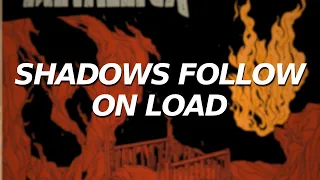 Metallica: The Shadows In Me (a.k.a. if Shadows Follow was on Load/Reload)