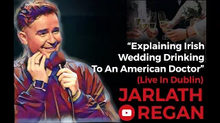 Explaining Irish Wedding Drinking To An American Doctor | Jarlath Regan | Irish Standup Comedy