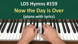 (#159) Now the Day is Over (LDS Hymns - piano with lyrics)