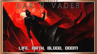 Darth Vader Tribute: Life, Birth, Blood, Doom