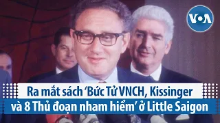 Ra mắt sách ‘Bức Tử VNCH, Kissinger và 8 Thủ đoạn nham hiểm’ ở Little Saigon | VOA Tiếng Việt