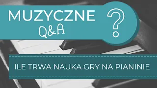 Jak długo trwa nauka gry na pianinie? Ile czasu trwa nauka gry na fortepianie? Ile czasu potrzeba?