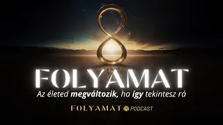 FOLYAMAT • Megváltozik az életed, ha így tekintesz rá • Folyamat Podcast