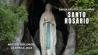 Il Santo Rosario di Lourdes di oggi, Martedì 23 Aprile 2024, Misteri del Dolore