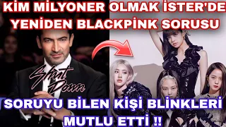 Kim milyoner olmak ister'de "yeniden" Blackpink sorusu soruldu !!😱